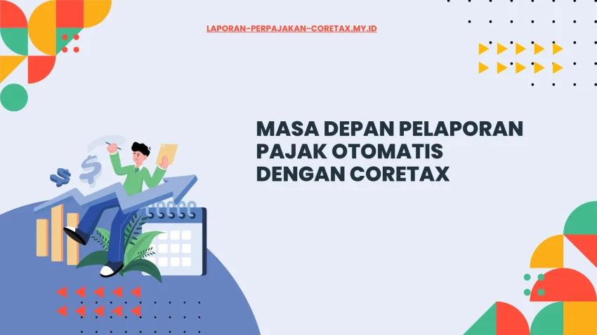 Masa Depan Pajak Otomatis dengan Coretax